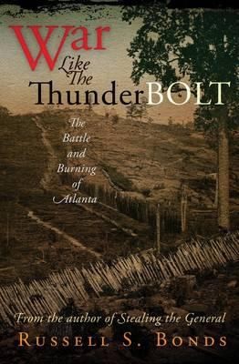 Cover for War Like The Thunderbolt The Battle And Burning Of Atlanta
