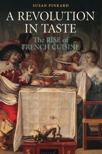 Cover for A Revolution in Taste: The Rise of French Cuisine, 1650-1800
