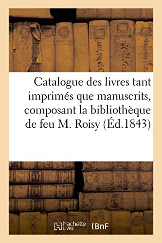 Cover for Catalogue des livres tant imprimés que manuscrits, composant la bibliothèque de feu M. Roisy