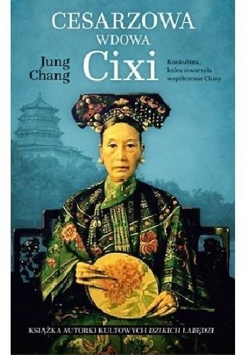 Cover for Cesarzowa wdowa Cixi:konkubina, która stworzyła współczesne Chiny