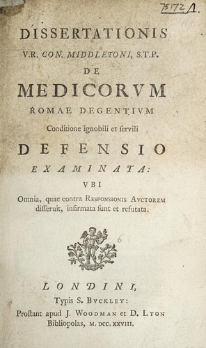 Cover for Dissertationis ... Con. Middletoni de medicorum Romae degentium conditione ignobili et servili defensio examinata: ubi omnia, quae contra reponsionis auctorem disseruit, infirmata sunt et refutata