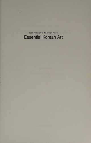 Cover for From prehistory to the Joseon period essential Korean art