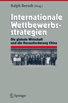 Cover for Internationale Wettbewerbsstrategien Die Globale Wirtschaft Und Die Herausforderung China Mit 25 Tabellen