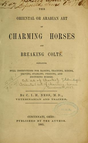 Cover for The Oriental or Arabian art of charming horses and breaking colts
