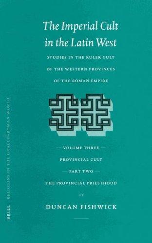 Cover for The Imperial Cult in the Latin West: Studies in the Ruler Cult of the Western Provinces of the Roman Empire : Provincial Cult 