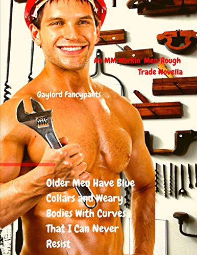 Cover for Older Men Have Blue Collars and Weary Bodies With Curves That I Can Never Resist