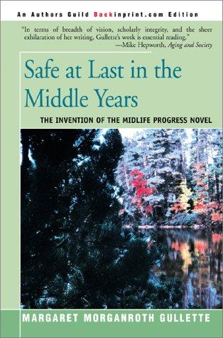 Cover for Safe at Last in the Middle Years: The Invention of the Midlife Progress Novel