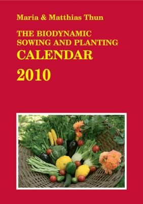 Cover for The Biodynamic Sowing and Planting Calendar 2010 Compiled by Maria and Matthias Thun