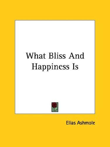 Cover for What Bliss and Happiness Is