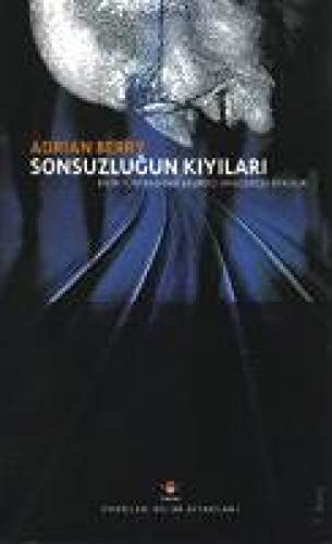 Cover for Sonsuzlugun Kiyilari Bilim Dünyasindan Sasirtici Ama Gerçek Öyküler