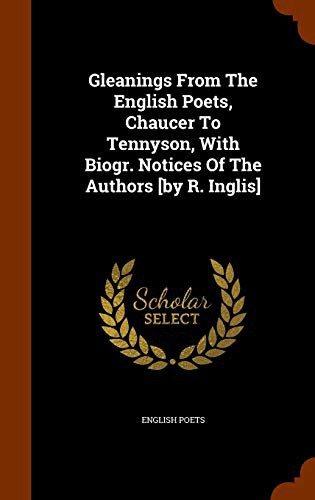 Cover for Gleanings From The English Poets, Chaucer To Tennyson, With Biogr. Notices Of The Authors [by R. Inglis]