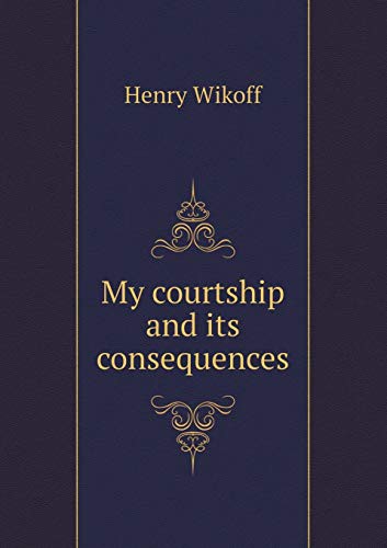 Cover for My Courtship and Its Consequences