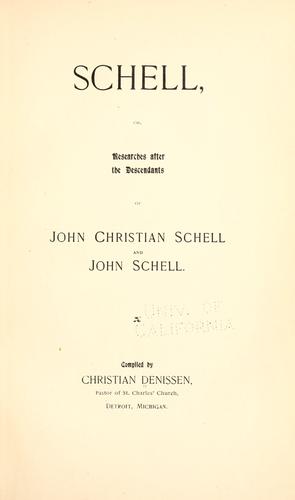 Cover for Schell, or, Researches after the descendants of John Christian Schell and John Schell