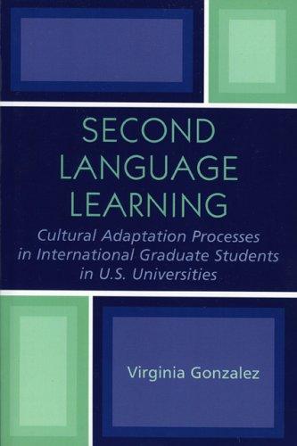 Cover for Second Language Learning and Cultural Adaptation Processes in Graduate International Students in U.S. Universities