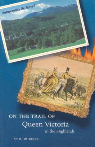 Cover for On the trail of Queen Victoria in the Highlands