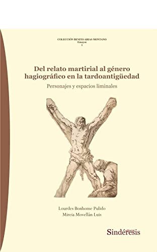 Cover for DEL RELATO MARTIRIAL AL GÉNERO HAGIOGRÁFICO EN LA TARDOANTIGÜEDAD