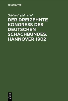 Cover for Dreizehnte Kongress des Deutschen Schachbundes. Hannover 1902
