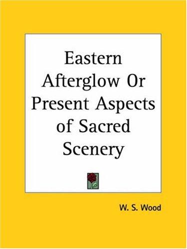 Cover for Eastern Afterglow or Present Aspects of Sacred Scenery