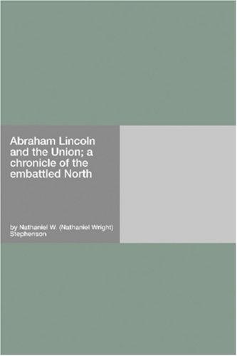 Cover for Abraham Lincoln and the Union; a chronicle of the embattled North