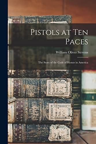 Cover for Pistols at Ten Paces; the Story of the Code of Honor in America
