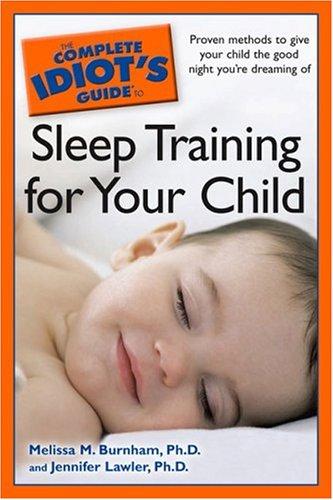 Cover for The Complete Idiot's Guide to Sleep Training your Child (Complete Idiot's Guide to)