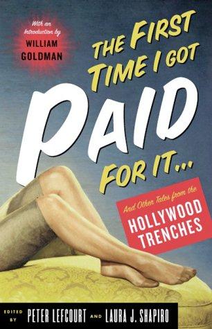 Cover for The first time I got paid for it-- writers' tales from the Hollywood trenches
