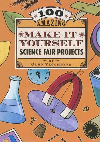Cover for 100 Amazing Make-It-Yourself Science Fair Projects