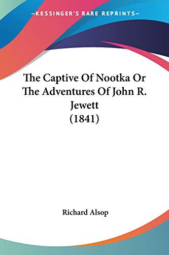 Cover for The Captive Of Nootka Or The Adventures Of John R. Jewett