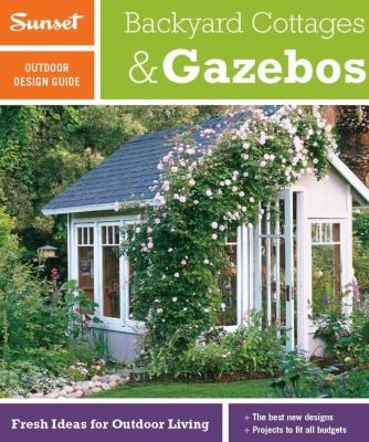 Cover for Sunset Outdoor Design Guide Backyard Cottages  Gazebos
            
                Sunset Outdoor Design  Build Guides