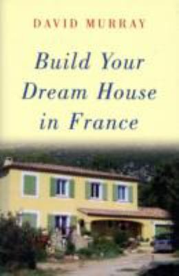 Cover for Build Your Dream House In France