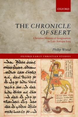 Cover for The Chronicle Of Seert Christian Historical Imagination In Late Antique Iraq