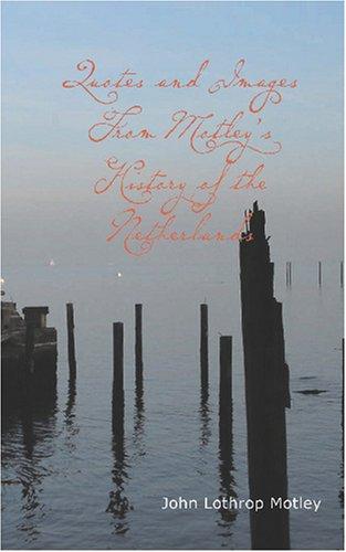Cover for Quotes and Images From Motley's History of the Netherlands