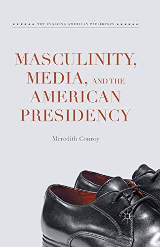 Cover for Masculinity, Media, and the American Presidency