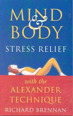 Cover for Mind and Body Stress Relief with the Alexander Technique