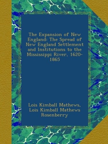 Cover for The Expansion of New England: The Spread of New England Settlement and Institutions to the Mississippi River, 1620-1865