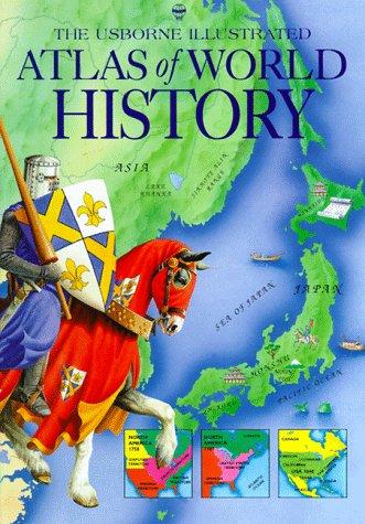 Cover for The Usborne Illustrated Atlas of World History (Atlas of World History Series)