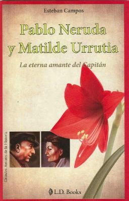 Cover for Pablo Neruda Y Matilde Urrutia La Eterna Amante Del Capitn
