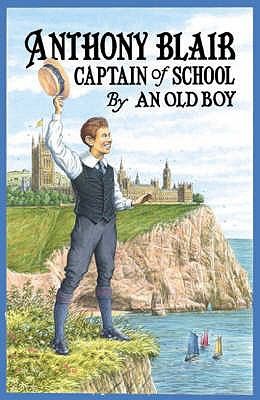 Cover for Anthony Blair Captain Of School A Story Of School Life