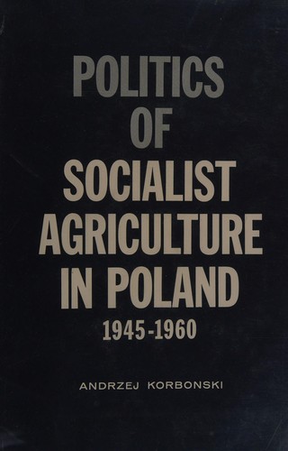 Cover for Politics of socialist agriculture in Poland: 1945-1960.