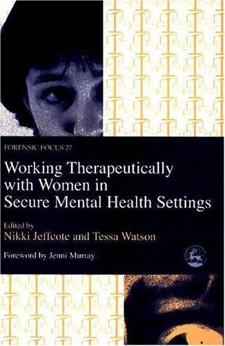 Cover for Working Therapeutically With Women in Secure Mental Health Settings (Forensic Focus, 27)