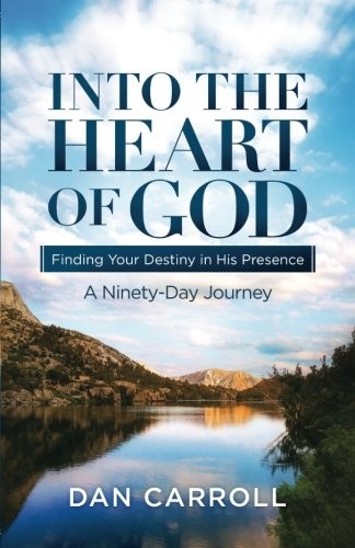 Cover for Into the Heart of God : Finding Your Destiny in His Presence