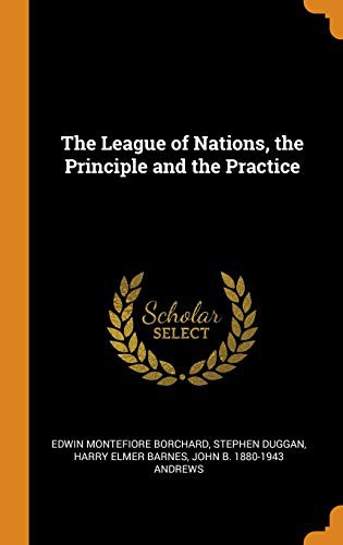 Cover for The League of Nations, the Principle and the Practice