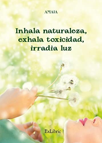Cover for Inhala naturaleza, exhala toxicidad, irradia luz