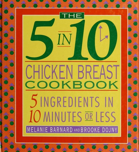 Cover for The 5 in 10 chicken breast cookbook