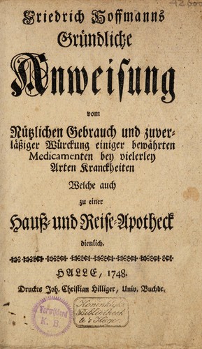 Cover for Gründliche Anweisung vom nützlichen Gebrauch und zuverlässiger Würckung einiger bewährten Medicamenten bey vielerley Arten Kranckheiten welche auch zu einer Hauss- und Reise-Apotheck dienlich