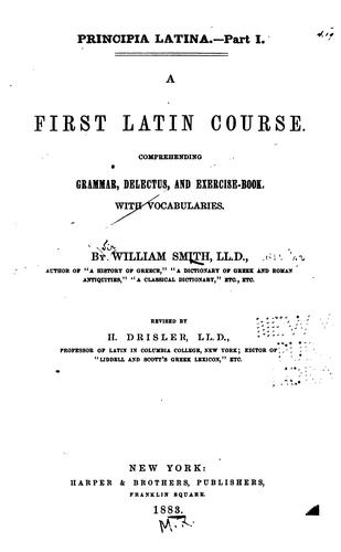 Cover for Principia Latina: A first Latin course, comprehending grammar, delectus, and exercise-book. With ...