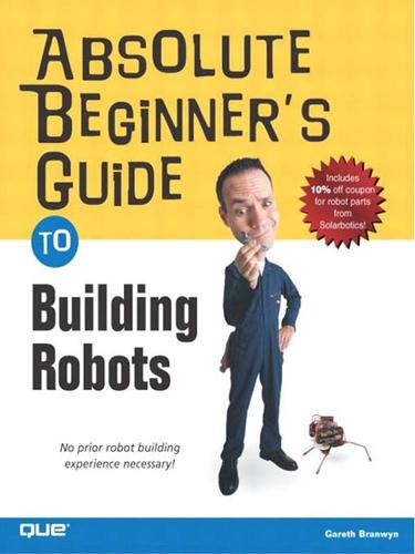 Cover for Absolute Beginner's Guide to Building Robots