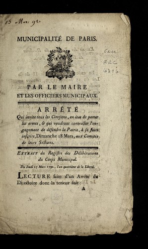 Cover for ... Arre te  qui invite tous les citoyens, en e tat de porter les armes, & qui voudront contracter l'engagement de de fendre la patrie, a   se faire inscrire, dimanche 18 mars, aux comite s de leurs sections