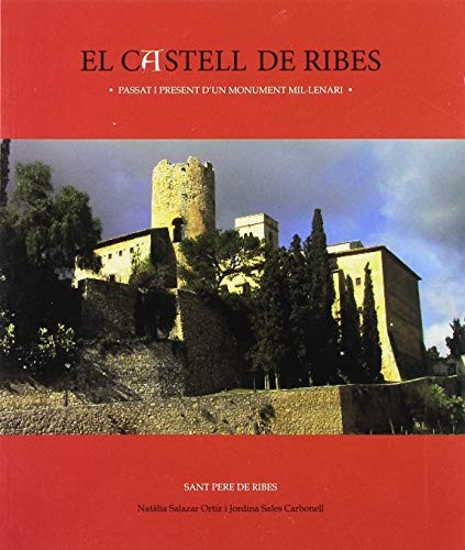 Cover for El castell de Ribes, passat i present d'un monument mill·lenari