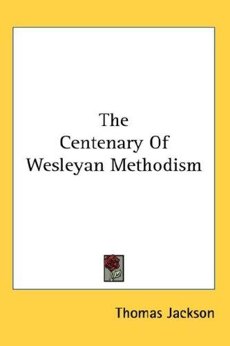 Cover for The Centenary Of Wesleyan Methodism